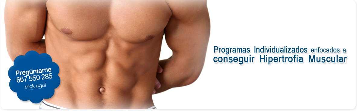 Programas individualizados enfocados a conseguir una hipertrofia muscular.